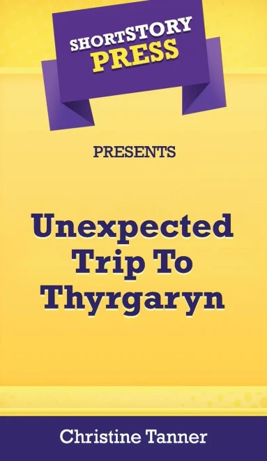 Short Story Press Presents Unexpected Trip To Thyrgaryn - 9781648911019