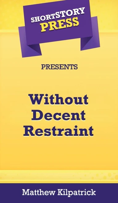 Short Story Press Presents Without Decent Restraint - 9781648911194