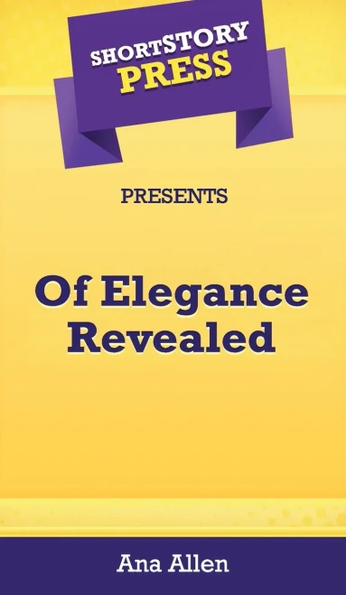 Short Story Press Presents Of Elegance Revealed - 9781648911378