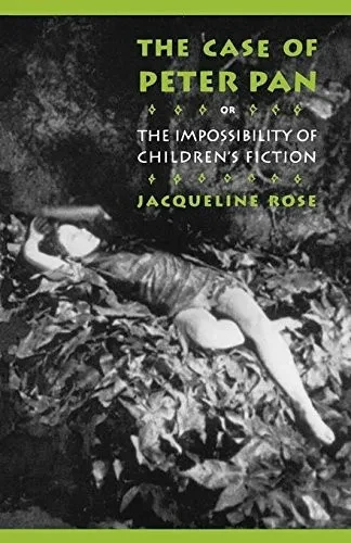 The Case of Peter Pan, or the Impossibility of Children's Fiction (New Cultural Studies)