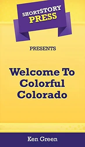 Short Story Press Presents Welcome To Colorful Colorado - 9781648912016