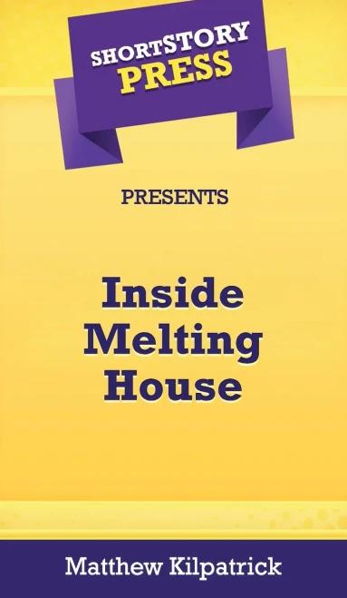 Short Story Press Presents Inside Melting House - 9781648912252