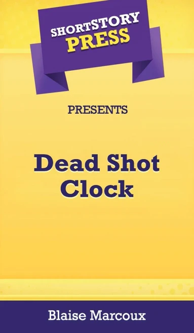 Short Story Press Presents Dead Shot Clock - 9781648912276