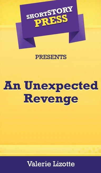 Short Story Press Presents An Unexpected Revenge - 9781648912511
