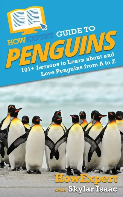 HowExpert Guide to Penguins: 101+ Lessons to Learn about and Love Penguins from A to Z - 9781648914768