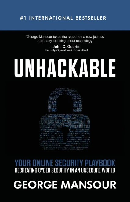 UNHACKABLE: Your Online Security Playbook: Recreating Cyber Security in an Unsecure World - 9781648732003