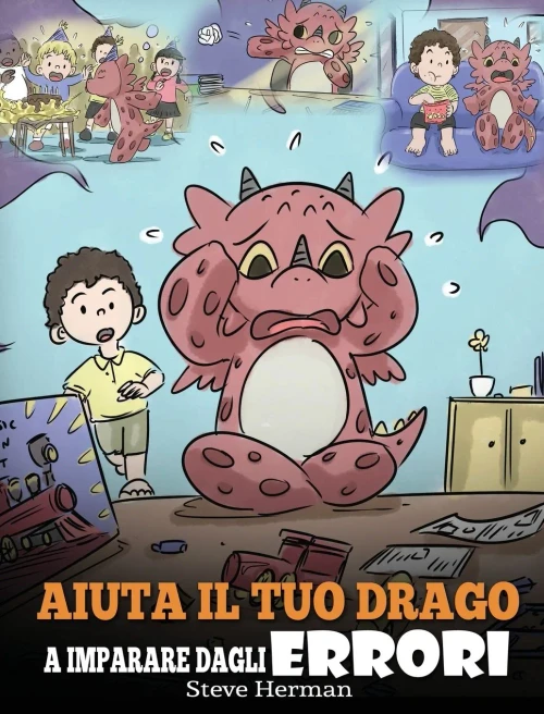 Aiuta il tuo drago a imparare dagli errori: (Help Your Dragon Learn From Mistakes) Una simpatica storia per bambini, per istruirli sul perfezionismo ... (My Dragon Books Italiano) (Italian Edition) - 9781649160492