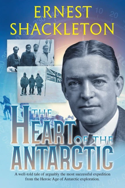 The Heart of the Antarctic (Annotated): Vol I and II (Sastrugi Press Classics) - 9781649220189