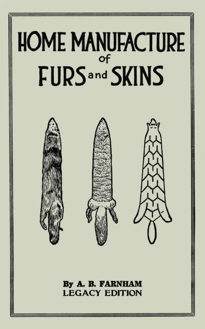 Home Manufacture Of Furs And Skins (Legacy Edition): A Classic Manual On Traditional Tanning, Dressing, And Preserving Animal Furs For Ornament, ... Doublebit Library of Tanning and Taxidermy) - 9781643891200