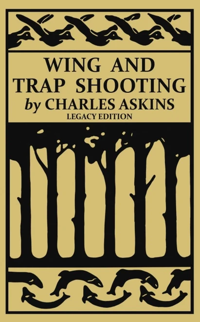 Wing and Trap Shooting (Legacy Edition): A Classic Handbook on Marksmanship and Tips and Tricks for Hunting Upland Game Birds and Waterfowl (The Classic Outing Handbooks Collection) - 9781643891712