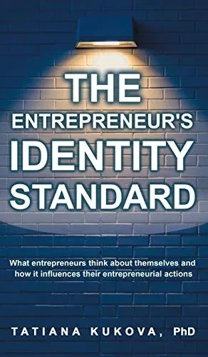 The Entrepreneur's Identity Standard: What entrepreneurs think about themselves and how it influences their entrepreneurial actions - 9781545752814