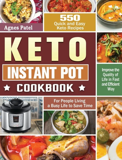 Keto Instant Pot Cookbook: 550 Quick and Easy Keto Recipes for People Living a Busy Life to Save Time and Improve the Quality of Life in Fast and Efficient Way - 9781649847997
