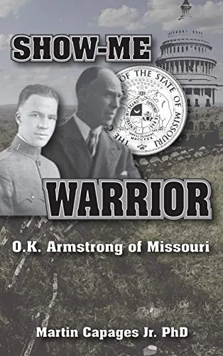 Show-Me Warrior: O. K. Armstrong of Missouri - 9781647643751