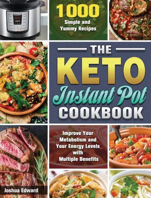 The Keto Instant Pot Cookbook: 1000 Simple and Yummy Recipes to Improve Your Metabolism and Your Energy Levels with Multiple Benefits - 9781649848079