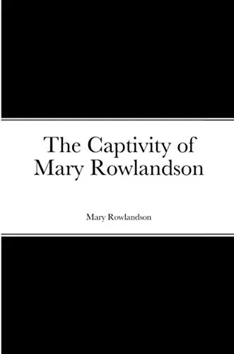 The Captivity of Mary Rowlandson - 9781716285721