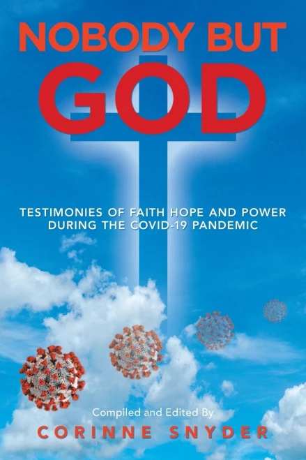 Nobody but God: Testimonies of Faith Hope and Power During the Covid-19 Pandemic - 9781698705156
