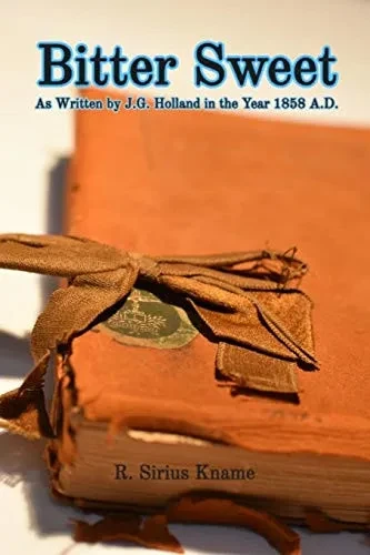 BITTER SWEET. As Written by J. G. Holland in the Year 1858 A.D. - 9781678003463