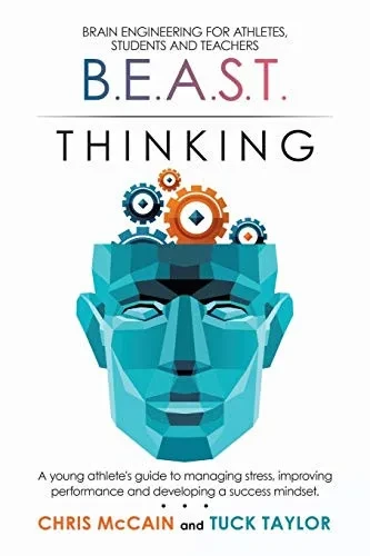 B.E.A.S.T. Thinking Brain Engineering for Athletes, Students and Teachers: A Young Athlete's Guide to Managing Stress, Improving Performance and Developing a Success Mindset. - 9781684711116