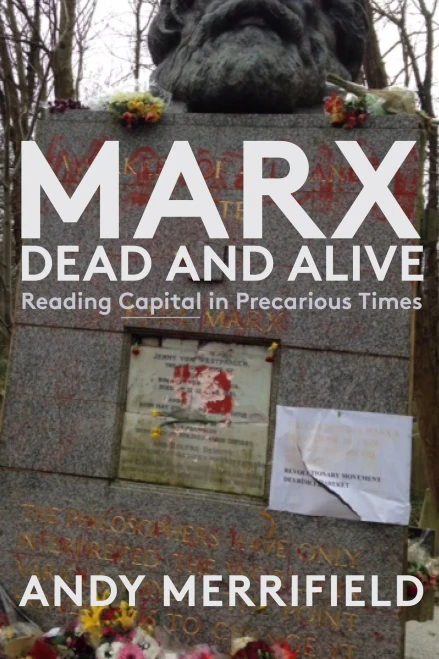 Marx, Dead and Alive: Reading "Capital" in Precarious Times - 9781583678794