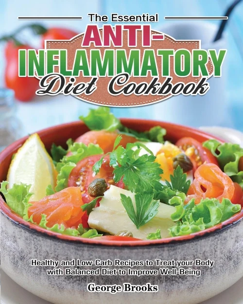 The Essential Anti-Inflammatory Diet Cookbook: Healthy and Easy Recipes to Treat your Body with Balanced Diet to Improve Well-Being - 9781649847744