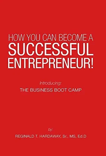 How You Can Become a Successful Entrepreneur!: Introducing: the Business Boot Camp - 9781664206335