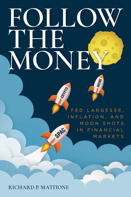 Follow the Money: Fed Largesse, Inflation, and Moon Shots in Financial Markets - 9781638379690