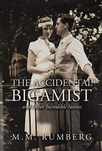 The Accidental Bigamist and Other Incredible Stories - 9781664123182