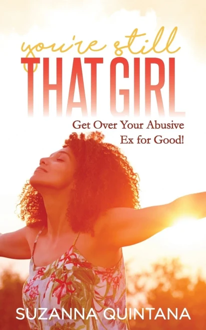 You�re Still That Girl: Get Over Your Abusive Ex for Good!