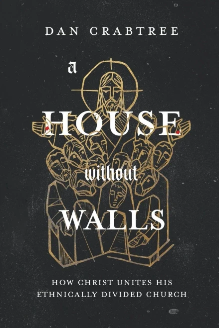 A House Without Walls: How Christ Unites His Ethnically Divided Church - 9781649601216