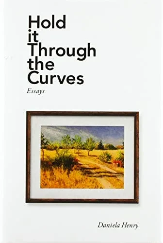 Hold It Through the Curves: Essays - 9781664119659