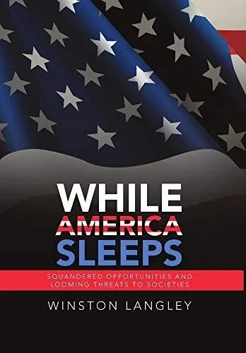 While America Sleeps: Squandered Opportunities and Looming Threats to Societies - 9781684717743