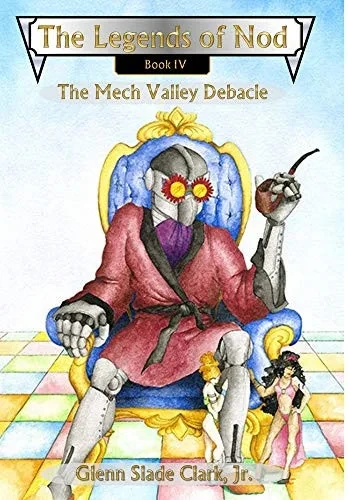 The Legends of Nod, Book IV: The Mech Valley Debacle - 9781618151216