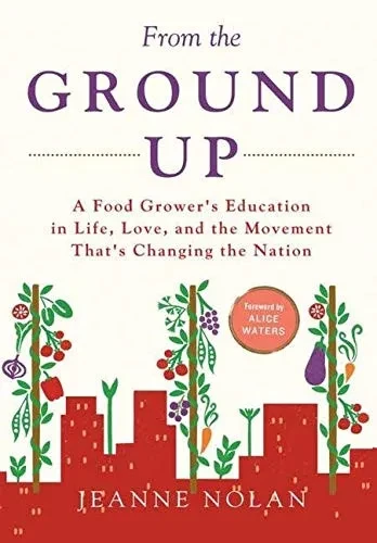 From the Ground Up: A Food Grower's Education In Life, Love, and the Movement That's Changing the Nation - 9781684719594