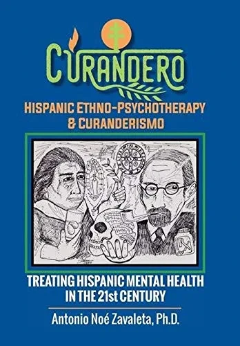 Curandero Hispanic Ethno-Psychotherapy & Curanderismo: Treating Hispanic Mental Health in the 21St Century - 9781665502795