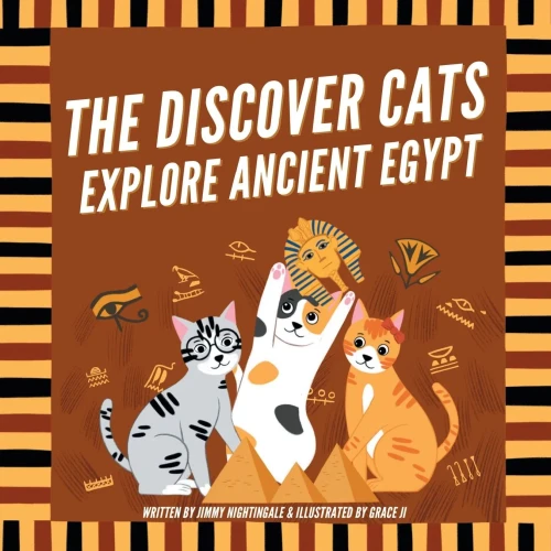 The Discover Cats Explore Ancient Egypt: A Children's Book About Ancient Egyptian Culture, Mythology, and History - 9781647432140