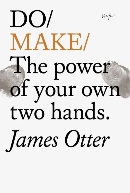 Do Make: The Power of Your Own Two Hands