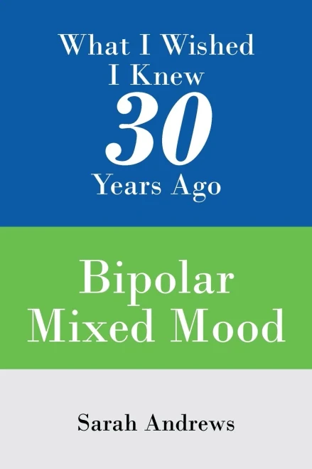 What I Wished I Knew 30 Years Ago: Bipolar Mixed Mood - 9781543496178