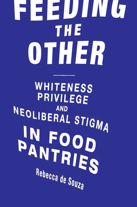 Feeding the Other: Whiteness, Privilege, and Neoliberal Stigma in Food Pantries (Food, Health, and the Environment)