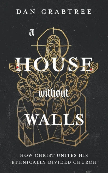 A House Without Walls: How Christ Unites His Ethnically Divided Church - 9781649603937