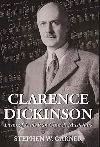 Clarence Dickinson: Dean of American Church Musicians - 9781642372328