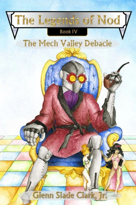 The Legends of Nod, Book IV: The Mech Valley Debacle - 9781618151223