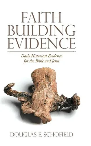 Faith Building Evidence: Daily Historical Evidence for the Bible and Jesus - 9781664206625