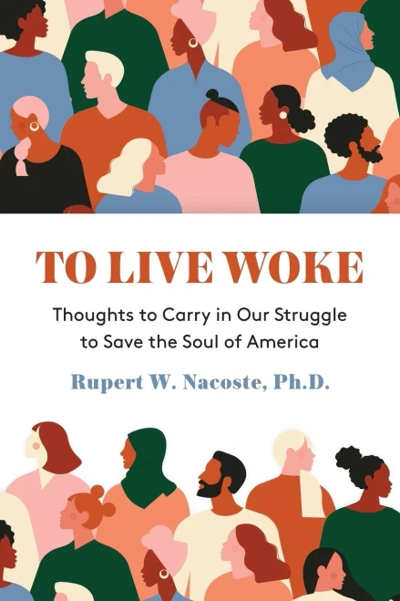 To Live Woke: Thoughts to Carry in Our Struggle to Save the Soul of America - 9781627202695