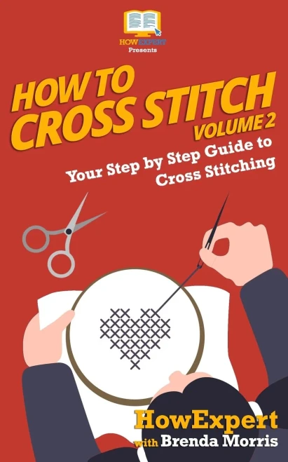 How To Cross Stitch: Your Step By Step Guide to Cross Stitching - Volume 2 - 9781648910050