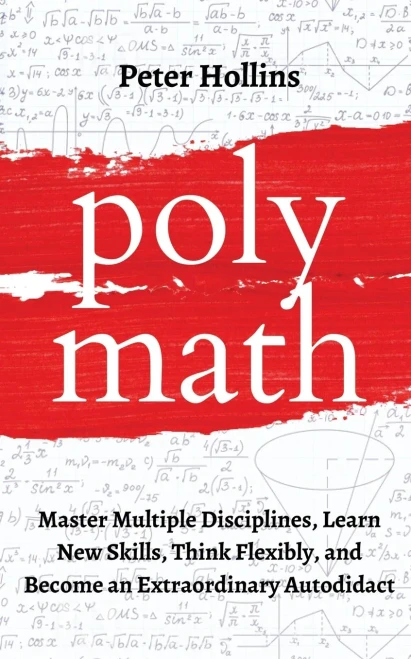Polymath: Master Multiple Disciplines, Learn New Skills, Think Flexibly, and Become an Extraordinary Autodidact - 9781647431624