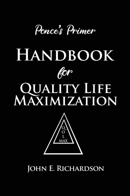 Ponce's Primer Handbook for Quality Life Maximization - 9781646101610