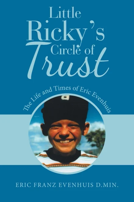Little Ricky?s Circle of Trust: The Life and Times of Eric Evenhuis - 9781664204683