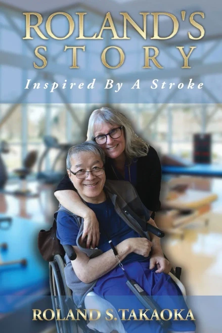 Roland's Story, Inspired By A Stroke: A Memoir of Hope, Healing & Transformation