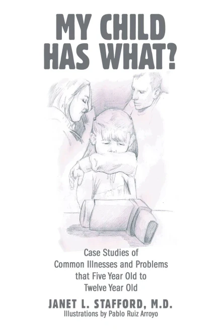 My Child Has What?: Case Studies of Common Illnesses and Problems That Five- to Twelve-year-old Children Face - 9781665708104