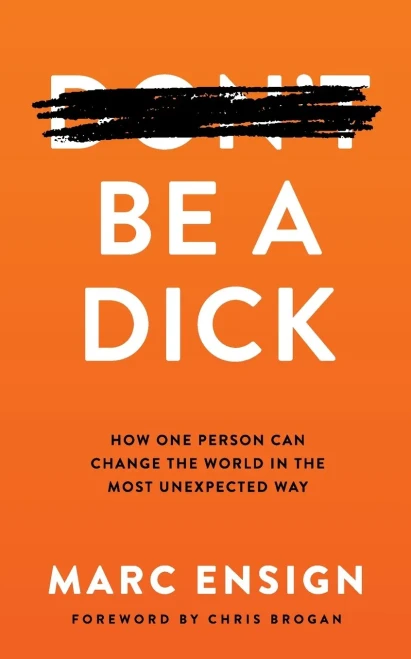 Be a Dick: How One Person Can Change the World in the Most Unexpected Way - 9781649994677